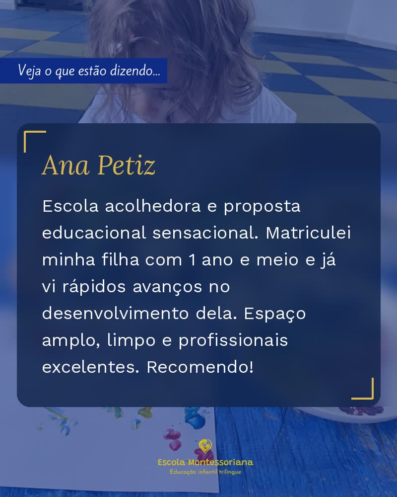 Depoimento de Ana Petiz: Escola acolhedora e proposta educacional sensacional. Matriculei minha filha com 1 ano e meio e já vi rápidos avanços no desenvolvimento dela. Espaço amplo, limpo e profissionais excelentes. Recomendo!